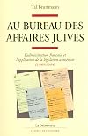 Au bureau des affaires juives. L'administration française et l'application de la législation antisémite, 1940-1944