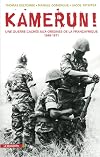 Kamerun. La guerre cach&eacute;e de la France en Afrique noire (1968 - 1971)