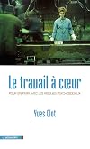 Le travail &agrave; coeur : Pour en finir avec les risques psychosociaux