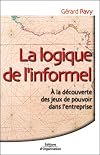 La Logique de l'informel : A la découverte des jeux de pouvoir dans l'entreprise