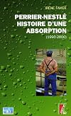 Perrier-Nestlé, histoire d'une absorption. Histoire sociale d'une entreprise à l'heure des changements culturels, 1990-2000