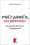 Précarisés, pas démotivés ! : Les jeunes, le travail et l’engagement