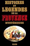 Histoires et Légendes de la Provence Mystérieuse