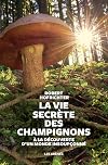 La vie secrète des champignons: une incursion inédite dans un monde étonnant