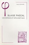 Blaise Pascal. Conversion et apologétique