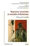 Repenser ensemble la maladie d'Alzheimer : Ethique, soin et société
