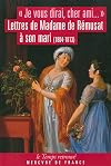 ℗"℗Je vous dirai, cher ami": lettres de Madame de Re musat a son mari, 1804-1813