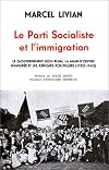 Le Parti socialiste et l'immigration: le gouvernement Léon Blum, la main-d'&oelig;uvre immigrée et les réfugiés politiques (1920-1940): russes, géorgiens, arméniens, italiens, espagnols, allemands, sarrois, autrichiens, allemands des Sudètes