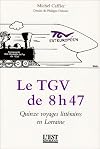 Le Tgv de 8 H 47..quinze voyages littéraires en Lorraine
