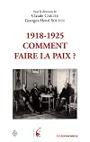 1918-1925, comment faire la paix ? [Actes du colloque international organisé à Vincennes, les 26 et 27 novembre 1999]