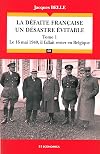 La défaite française, un désastre évitable : Tome 1, Le 16 Mai 1940, il fallait rester en Belgique