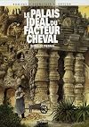 Le Palais id&eacute;al du facteur Cheval : R&ecirc;ves de pierre