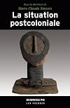 La situation postcoloniale les "postcolonial studies" dans le d&eacute;bat fran&ccedil;ais : [colloque, 4 et 5 mai 2006]