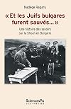 Et les Juifs bulgares furent sauvés. Une histoire des savoirs sur la Shoah en Bulgarie