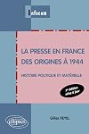 La presse en France des origines à 1944 : Histoire politique et matérielle