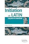 Initiation au Latin Le&ccedil;ons & Exercices