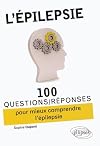 L'Épilepsie : 100 Questions/Réponses pour mieux comprendre l'épilepsie