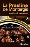 La prasline de Montargis, un siècle de savoir-faire : 60 recettes salées et sucrées