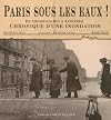 Paris sous les eaux ! : De Choisy-le-Roi à Asnières. chronique d'une inondation. janvier-février 1910 de Lecat. Jean-Michel (2009) Relié