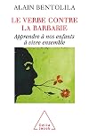 Le verbe contre la barbarie : Apprendre à nos enfants à vivre ensemble