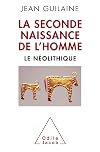 La seconde naissance de l'homme : Le Néolithique