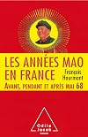 Les Années Mao en France: Avant, pendant et après mai 68