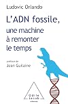 L'ADN fossile, une machine à remonter le temps: Les tests ADN en archéologie
