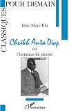 Cheikh Anta Diop, ou l'honneur de penser