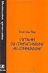 Vietnam: Du confucianisme au communisme : un essai itin&eacute;raire intellectuel