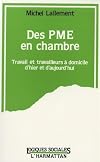 Des PME en chambre: travail et travailleurs à domicile d'hier et d'aujourd'hui