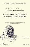 La maison de la mère. Contes de l'île de Mayotte