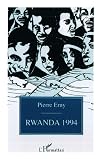 Rwanda 1994: Clés pour comprendre le calvaire d'un peuple (French Edition)