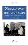 Regard d'un juif marocain sur l'histoire contemporaine de son pays: De l'avenement de Sa Majeste le sultan Sidi Mohammed Ben Youssef, au denouement du complot d'Oufkir (1927-1972) (French Edition)