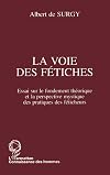 La voie des fétiches: Essai sur le fondement théorique et la perspective mystique des pratiques des féticheurs (French Edition)