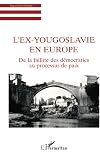 L'ex-Yougoslavie en Europe. De la faillite des démocraties au processus de paix