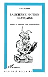 La Science-Fiction Francaise: Auteurs et amateurs d'un genre littéraire