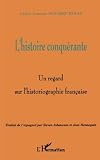 L'HISTOIRE CONQUERANTE: Un regard sur l'historiographie française (French Edition)