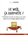 Le web, &ccedil;a rapporte ! Rentabiliser son site, son blog ou son appli gr&acirc;ce &agrave; une strat&eacute;gie digitale efficace
