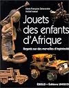Jouets des enfants d'Afrique : regards sur des merveilles d'ingéniosité