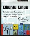 Ubuntu Linux : Cr&eacute;ation, configuration et gestion d'un r&eacute;seau local d'entreprise