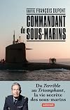 Commandant de sous-marins: Du Terrible au Triomphant, la vie secrète des sous-marins