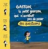 Gaston, le petit garcon qui n'arr&ecirc;tait pas de poser des questions