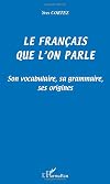 Le français que l'on parle. Son vocabulaire, sa grammaire, ses origines