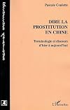 Dire la prostitution en Chine. Terminologie et discours d'hier à aujourd'hui