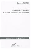 La folie lyrique : Essai sur le surr&eacute;alisme et la psychiatrie
