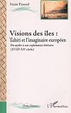 Visions des îles : Tahiti et l'imaginaire européen : du mythe à son exploitation littéraire (XVIIIe-XXe siècles)