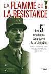 La flamme de la Résistance. Les 5 communes compagnon de la Libération : Nantes, Grenoble, Paris, Vassieux-en-Vercors, Île-de-Sein