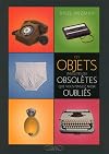 Ces Objets Insolites Ou Obsolètes Que Vous Pensiez Avoir Oubliés (French Edition)
