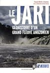 Le Jari : Géohistoire d'un grand fleuve amazonien