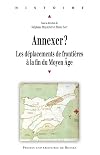Annexer ? Les déplacements de frontières à la fin du Moyen âge